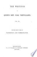 The Writings of Quintus Sept. Flor. Tertullianus. Vol. III. With the Extant Works of Victorinus and Commodianus