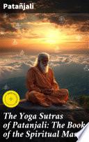 The Yoga Sutras of Patanjali: The Book of the Spiritual Man