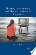 Theatre, Performance, and Memory Politics in Argentina