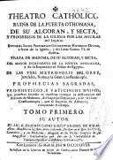 Theatro catholico, ruina de la puerta othomana, de su Alcoran y secta y progressos de la Iglesia por las aguilas del imperio
