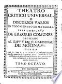 Theatro Critico Universal, O Discursos Varios En Todo Genero De Materias, Para Desengaño De Errores Comunes