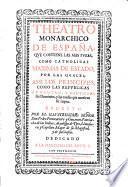 Theatro monarchico de Espana, que contiene las mas puras, como catholocas maximas de estado, por las quales assi los principes, como las republicas aumentan y mantienen sus dominios