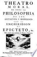Theatro moral de toda la philosophia de los antiguos y modernos, con el Enchiridion de Epicteto ...
