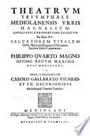 Theatrum triumphale Mediolanensis vrbis magnalium, annalistica proportione digestum per reu. P.F. Saluatorem Vitalem Ordin. minorum regularis obseruantiae, Sardiniae insulae Calaritanum. ..