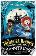 Theodora Hendrix y la monstruosa liga de los monstruos (Theodora Hendrix 1)
