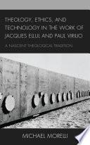 Theology, Ethics, and Technology in the Work of Jacques Ellul and Paul Virilio