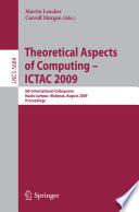 Theoretical Aspects of Computing - ICTAC 2009