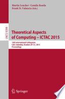 Theoretical Aspects of Computing - ICTAC 2015