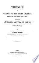 Théorie des mouvements des corps célestes parcourant des sections coniques autour du Soleil; traduction du “Theoria Motus” de G., suivie de notes par E. Dubois