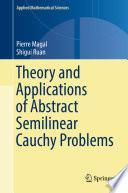 Theory and Applications of Abstract Semilinear Cauchy Problems