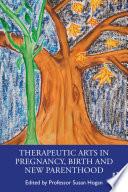 Therapeutic Arts in Pregnancy, Birth and New Parenthood