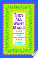 They All Want Magic: Curanderas and Folk Healing