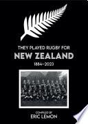 They Played Rugby for New Zealand 1884-2023