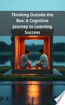 Thinking Outside the Box: A Cognitive Journey to Learning Success