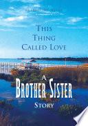 This Thing Called Love a Brother/Sister Story