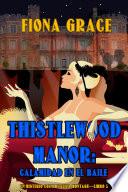 Thistlewood Manor: Calamidad en el baile (Un misterio cozy de Eliza Montagu—Libro 3)