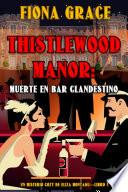 Thistlewood Manor: Muerte en bar clandestino (Un misterio cozy de Eliza Montagu—Libro 4)
