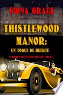 Thistlewood Manor: Un toque de muerte (Un misterio cozy de Eliza Montagu—Libro 2)