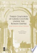 Three Centuries of Greek Culture under the Roman Empire. Homo Romanus Graeca Oratione (eBook)