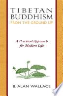 Tibetan Buddhism from the Ground Up