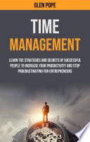 Time Management: Learn the Strategies and Secrets of Successful People to Increase Your Productivity and Stop Procrastinating for Entrepreneurs