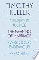 Timothy Keller: Generous Justice, The Meaning of Marriage, Every Good Endeavour, Preaching