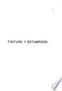 Tintorería, estampados, aprestos y química de materias colorantes: Tintura y estampado