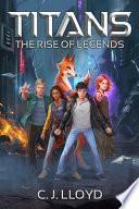 Titans: The Rise of Legends (Book 1 of the Titans Saga)