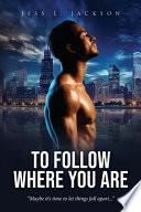 To Follow Where You Are