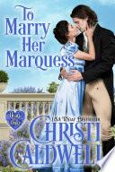 To Marry Her Marquess