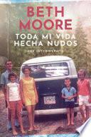 Toda Mi Vida Hecha Nudos: Una Autobiografía