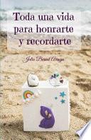 Toda Una Vida Para Honrarte Y Recordarte