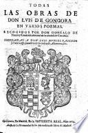 Todas las obras de Don Luis de Gongora en varios poemas. Recogidos por Don Gonzalo de Hozes y Cordona, etc