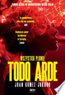Todo Arde. Wszystko płonie