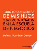 Todo lo que aprendí de mis hijos y no me enseñaron en la escuela de negocios