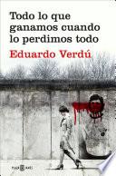 Todo Lo Que Ganamos Cuando Lo Perdimos Todo / Everything We Gained When We Lost It All