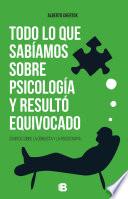 Todo lo que sabíamos sobre psicología y resultó equivocado