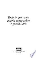 Todo lo que usted quería saber sobre Agustín Lara