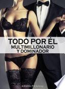 Todo por él (Multimillonario y dominador) - volumen 4