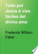 Todo por Jesús ó vías fáciles del divino amo