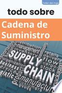 todo sobre Cadena de Suministro