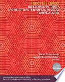 Todos mis libros. Reflexiones en torno a las bibliotecas personales en México y América Latina