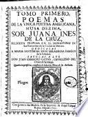 Tomo primero [-segundo tomo-tercero tomo]. Poemas de la unica poetisa americana, musa dezima. Sor Juana Ines de la Cruz,... Quarta impression, completa de todas las Obras de su Authora