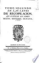 Tomo segundo de las Leyes de Recopilacion, que contiene los libros sexto, septimo, octavo i nono