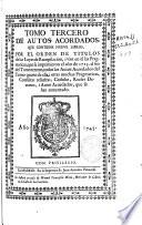 Tomo tercero de autos acordados que contiene nueve libros por el orden de titulos de las Leyes de Recopilacion, i van en èl las Pragmaticas que se imprimieron el año de 1723...