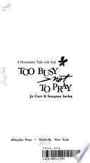 Too Busy Not to Pray