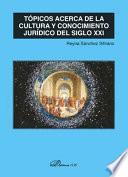 Tópicos acerca de la cultura y conocimiento jurídico del siglo XXI.