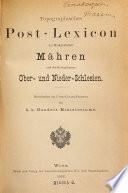 Topographisches Postlexicon der Markgrafschaft Mähren und des Herzogthumes Ober- und Niederschlesiens. Bearb. im Post-Cours-Bureau des k.k. Handels-Ministeriums