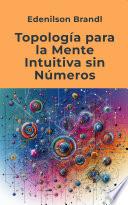 Topología para la Mente Intuitiva sin Números