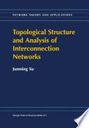 Topological Structure and Analysis of Interconnection Networks